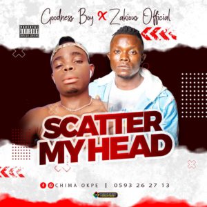 Godess Boy -  Scatter My Head Ft Zakious official 