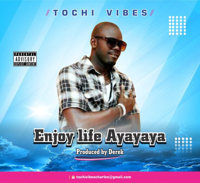 DOWNLOAD MP3 : Tochi Vibes – Enjoy Life Ayayaya