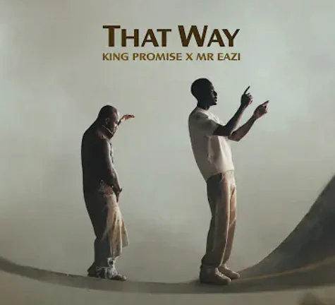 DOWNLOAD MP3 : King Promise Ft Mr Eazi – That Way