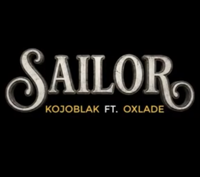 DOWNLOAD MP3 : Kojo Blak Ft Oxlade – Sailor