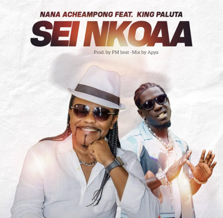 DOWNLOAD MP3 : Nana Acheampong Ft King Paluta – Sei Nkoaa
