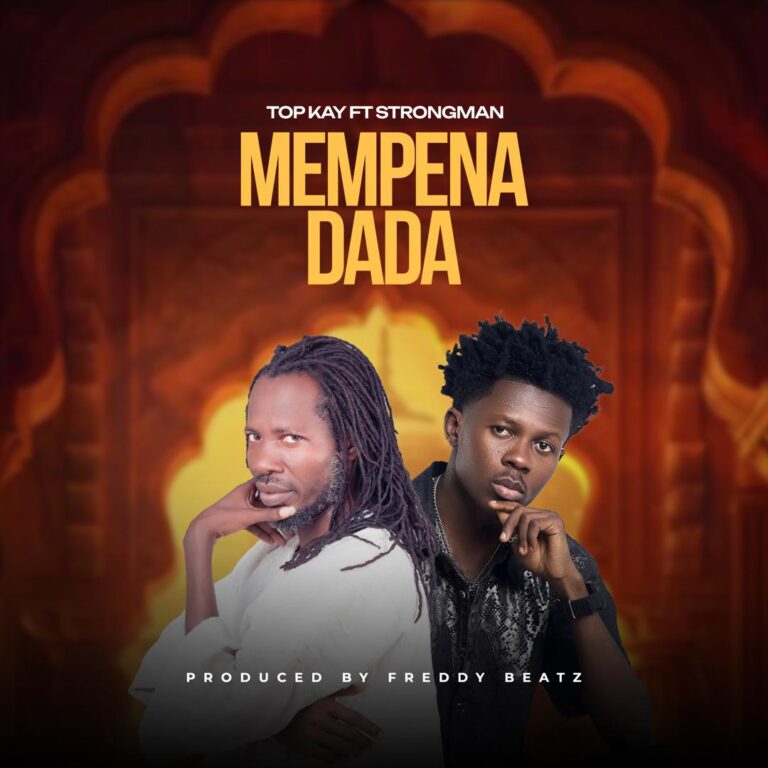 DOWNLOAD MP3 : Top Kay Ft Strongman – Mempena Dada