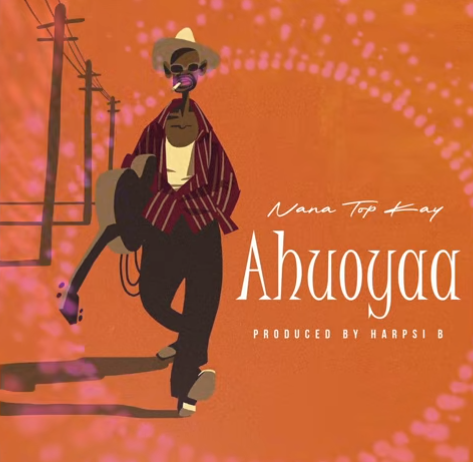 Nana Top Kay – Ahuoyaa (Prod By Harpsi B)