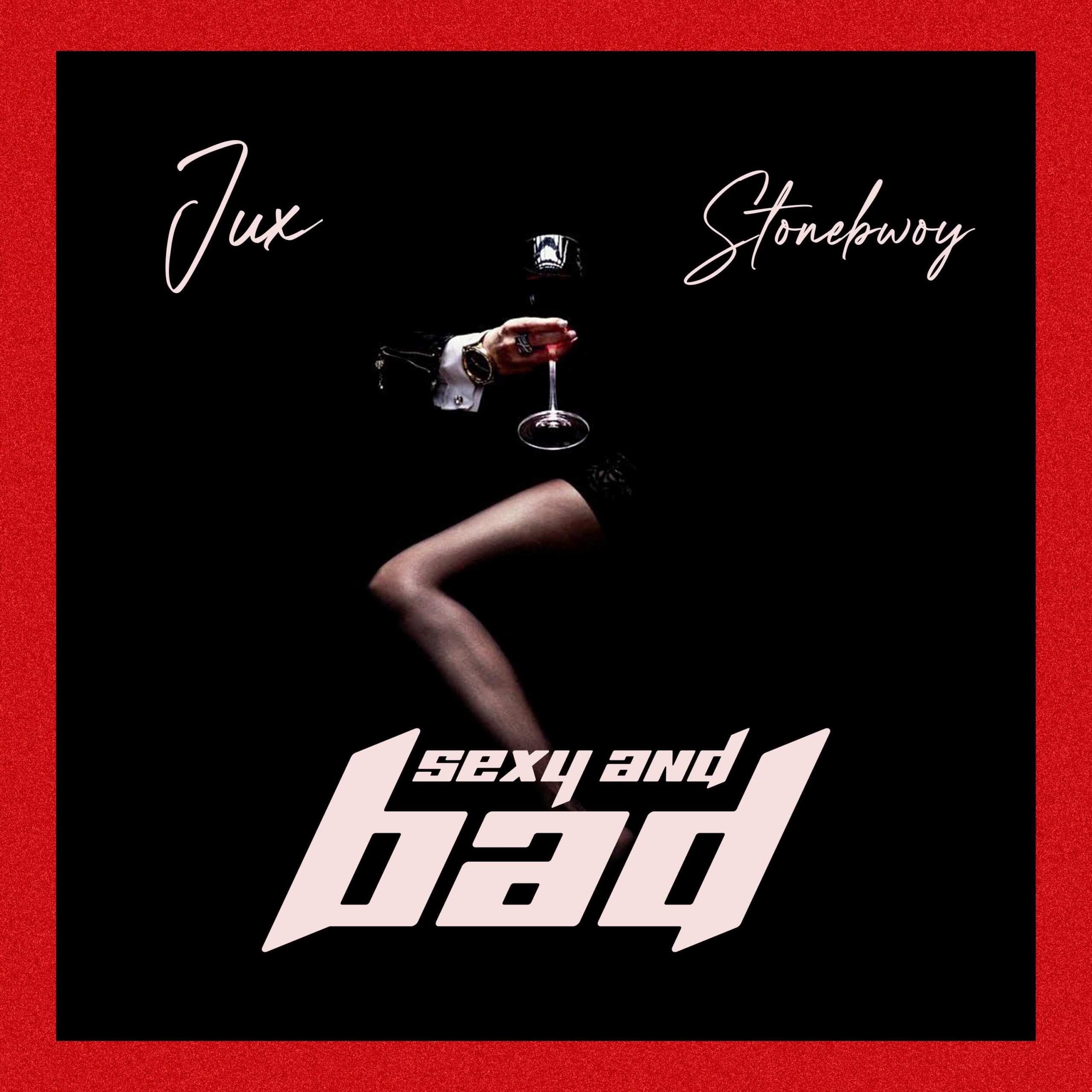 Jux Ft Stonebwoy – Sexy And Bad