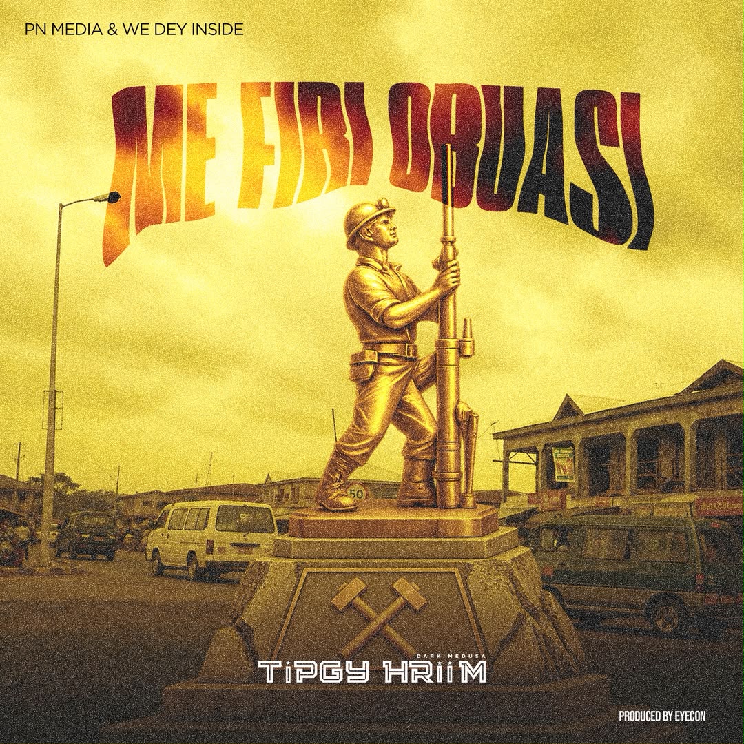 Tipgy - Hriim - Mi Firi Obuasi (Prod By Eyecon)