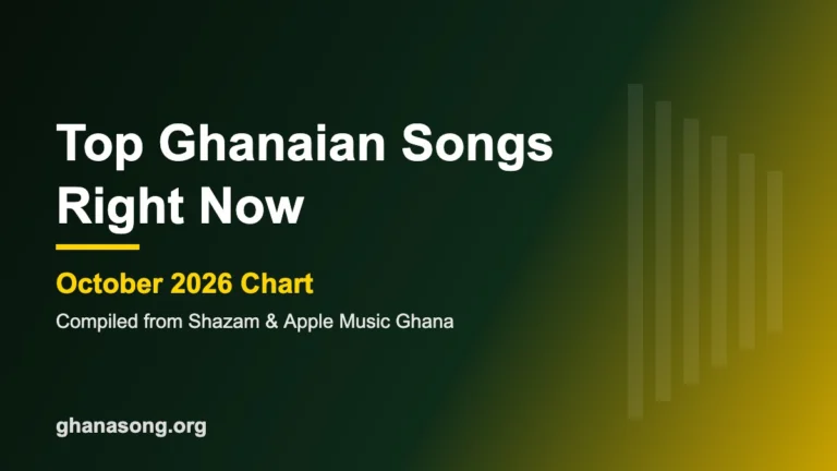 Top Ghanaian songs right now, October 2026 chart on ghanasong.org